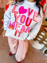 Love Ya Mean It Sweatshirt