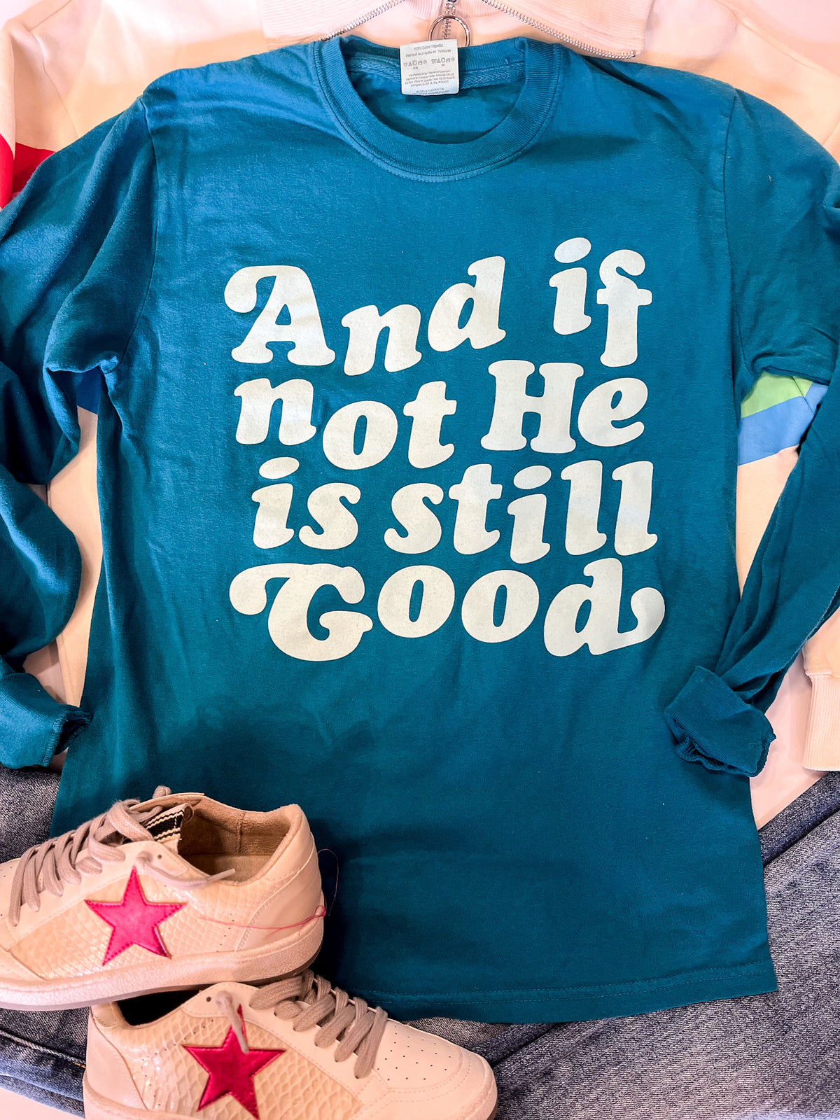And If Not He is Still Good Long Sleeve Tee